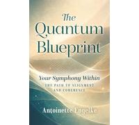 The Quantum Blueprint: Your Symphony Within: The Path to Alignment and Coherence