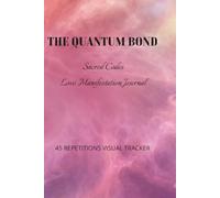 The Quantum Bond: Sacred Codes Relationship Manifestation Journal: 45 Repetitions Visual Tracker for Family, Friends & Emotional Harmony