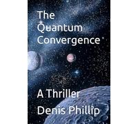 The Quantum Convergence: A Thriller
