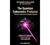 The Quantum Cybernetic Protocol: Instantly Tunnel Past Your Deepest Obstacle (The Quantum Cybernetic Protocol: The Post-Singularity Manual for Human Self-Mastery)