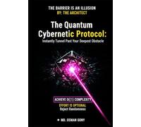 The Quantum Cybernetic Protocol: Instantly Tunnel Past Your Deepest Obstacle (The Quantum Cybernetic Protocol: The Post-Singularity Manual for Human Self-Mastery)