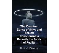 The Quantum Dance of Shiva and Shakti: Consciousness Beneath the Fabric of Reality