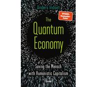 The Quantum Economy: Saving the Mensch with Humanistic Capitalism