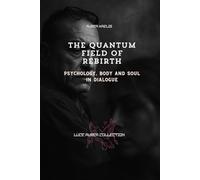 The Quantum Field of Rebirth: Psychology, Body and Soul in Dialogue