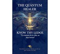 THE QUANTUM HEALER - KNOW THY LEDGE: ''Un maestro de la vida, no deja huesos''