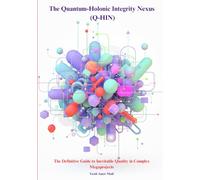 The Quantum-Holonic Integrity Nexus (Q-HIN): The Definitive Guide to Inevitable Quality in Complex Megaprojects