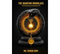 The Quantum Hourglass: Rewriting Reality and Reshaping Time (Master Edition) (The Alchemist's Paradox)