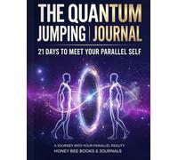 The Quantum Jumping Journal - 21 Days to Meet Your Parallel Self: A Guided daily workbook for Reality Shifting, Manifestation to realize your best life
