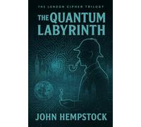 The Quantum Labyrinth (The London Cipher)