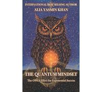 The Quantum Mindset: The OWLS Effect for Exponential Success: Mastering Conscious Reality Creation