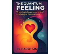 The Quantum of Feeling: A Psychological Experiment in Love: | Quantum of emotions in relationships | Love and human psychology fiction | Fragments of Forever: A Love Dissected