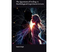 The Quantum of Feeling: A Psychological Experiment in Love: | Quantum of emotions in relationships | Love and human psychology fiction | Fragments of Forever: A Love Dissected