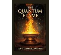 The Quantum of Fire: Ancient Ritual, Modern Science & Future Energy