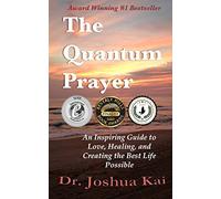 The Quantum Prayer: An Inspiring Guide to Love, Healing, and Creating the Best Life Possible