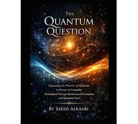 THE QUANTUM QUESTION: "Departing the Practice of Medicine in Pursuit of Causality Articulated Through Mathematical Formalism and Quantum Law" (Medicine, Philosophy, and Metaphysics)