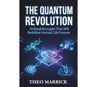 The Quantum Revolution: 10 Breakthroughs That Will Transform Your Life by 2035