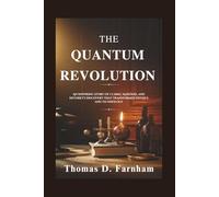The Quantum Revolution: An Inspiring Story of Clarke, Martinis, and Devoret's Discovery That Transformed Physics and Technology