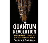 The Quantum Revolution: How Tomorrow's Computers Will Transform Our World