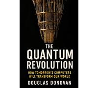 The Quantum Revolution: How Tomorrow's Computers Will Transform Our World