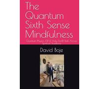 The Quantum Sixth Sense Mindfulness: Quantum Physics, ESP, & Holy Fire® Reiki Across Spiritual Traditions (Quantum Storytelling)