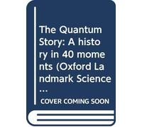La historia cuántica – Una historia en 40 momentos – Oxford Landmark Science