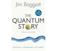 The Quantum Story: A history in 40 moments (Oxford Landmark Science)