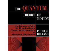 The Quantum Theory of Motion Paperback: An Account of the de Broglie-Bohm Causal Interpretation of Quantum Mechanics