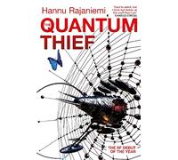The Quantum Thief: The epic hard SF heist thriller for fans of THE MATRIX and NEUROMANCER (Jean Le Flambeur)