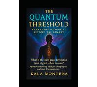 THE QUANTUM THRESHOLD: Awakening Humanity Beyond the Binary