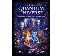 The Quantum Universe: Understanding the Strange Physics that Shape Reality