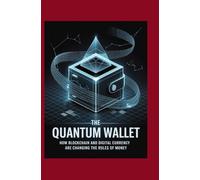The Quantum Wallet: How Blockchain and Digital Currency Are Changing the Rules of Money