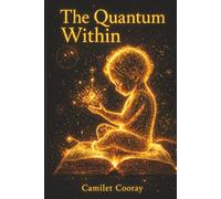 The Quantum Within: Unlock Hidden Energy and Manifest Change (P)