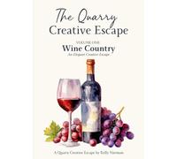 The Quarry Creative Escape: Volume One: Wine Country - An Elegant Creative Escape (The Quarry Creative Escapes Collection)