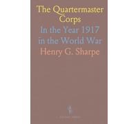 The Quartermaster Corps: In the Year 1917 in the World War