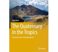 The Quaternary in the Tropics: A Reconstruction of the Palaeoclimate (Springer Textbooks in Earth Sciences, Geography and Environment)