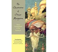 The Quatrains of Omar Khayyam: Three translations of the Rubaiyat