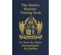 The Quebec Masonic Visiting Book Le Livre de visites maçonniques du Québec