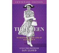 The Queen: 70 Chapters in the Life of Elizabeth II: 70 Chapters in the Life of Elizabeth II, Centenary Edition