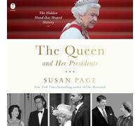 The Queen and Her Presidents: The Hidden Hand That Shaped History