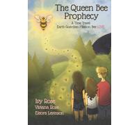 The Queen Bee Prophecy: A Time Travel Earth Guardian Mission: Bee LOVE