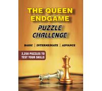 The Queen Endgame Puzzle Challenge: 2,250 Puzzles to Test Your Skills: Master the Art of Queen Endgames with Challenging Puzzles and Expert Strategies.