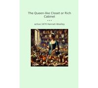 The Queen-like Closet or Rich Cabinet (Classic Books)
