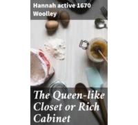 The Queen-like Closet Or Rich Cabinet (ebook)