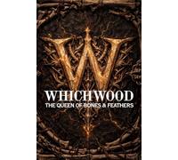 The Queen of Bones & Feathers: A Magical Academy Dark Fantasy Adventure with Ultimate Power, Final Secrets, and a School Under Dark Control (The Whichwood Academy of Wizardry & Magic)