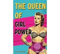 The Queen of Girl Power: The True Story of Mildred Burke, Girl Wrestling, Feminism and Women Empowerment in Sports and Life