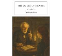 The Queen of Hearts: A Forgotten Wilkie Collins Classic of Gothic Suspense and Romance
