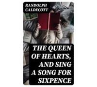The Queen Of Hearts And Sing A Song For Sixpence (ebook)