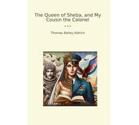 The Queen of Sheba, and My Cousin the Colonel (Classic Books)