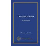 The Queen of Sheba: her life and times