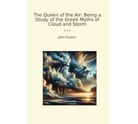 The Queen of the Air: Being a Study of the Greek Myths of Cloud and Storm (Classic Books)